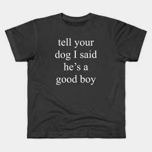 Tell Your Dog He's a Good Boy Kids T-Shirt